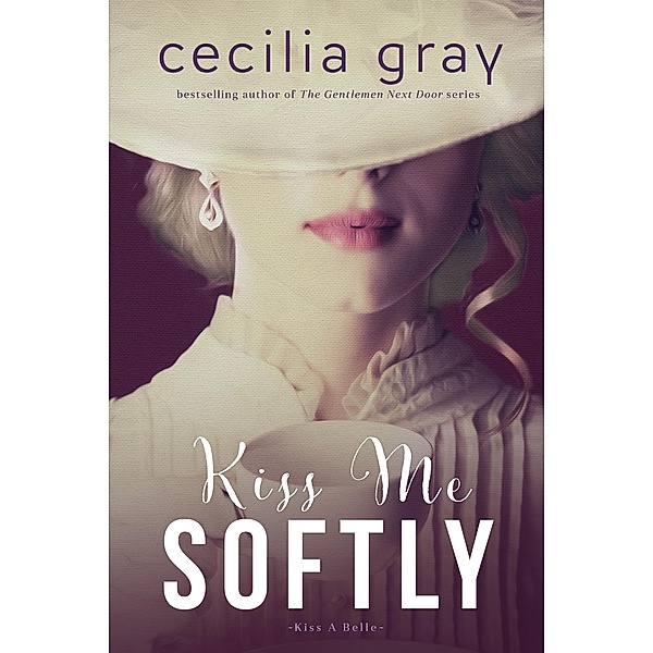 Kiss Me Softly / Kiss A Belle Bd.4, Cecilia Gray