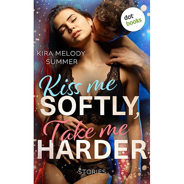 Kiss me softly, take me harder, Kira Melody Summer