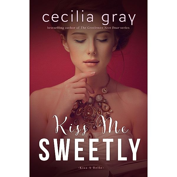 Kiss Me Sweetly / Kiss A Belle Bd.3, Cecilia Gray