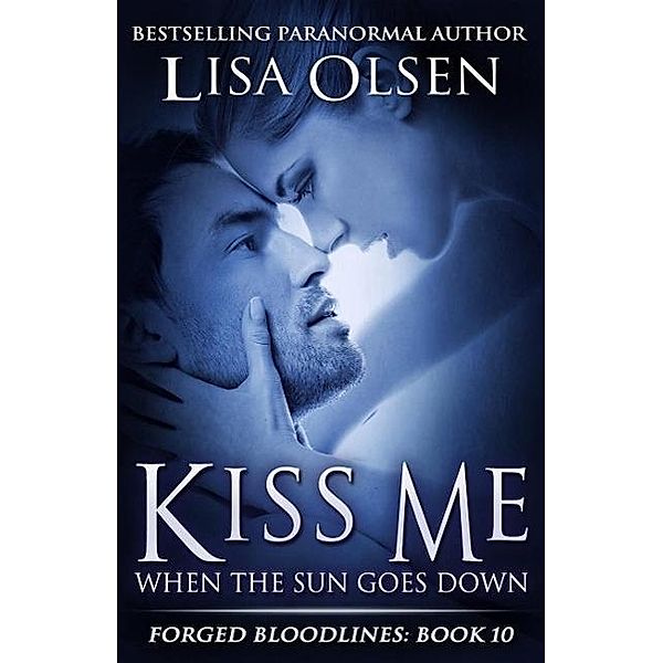 Kiss Me When the Sun Goes Down (Forged Bloodlines, #10), Lisa Olsen