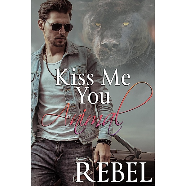 Kiss Me You Animal (Touch of Gray, #1) / Touch of Gray, Dakota Rebel