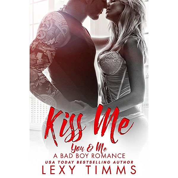 Kiss Me (You & Me - A Bad Boy Romance, #3) / You & Me - A Bad Boy Romance, Lexy Timms