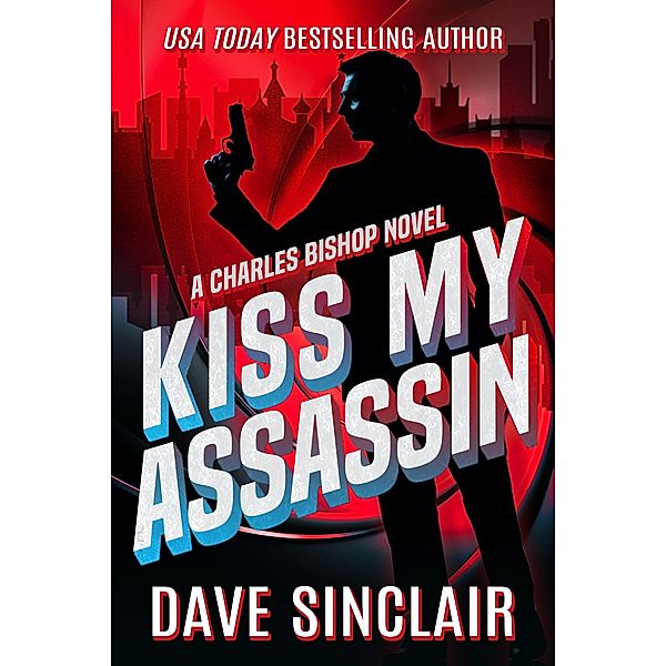 Kiss My Assassin (Charles Bishop, #1) / Charles Bishop, Dave Sinclair