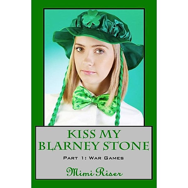 Kiss My Blarney Stone: Kiss My Blarney Stone: War Games (Part 1 of a 3 Part Serial), Mimi Riser