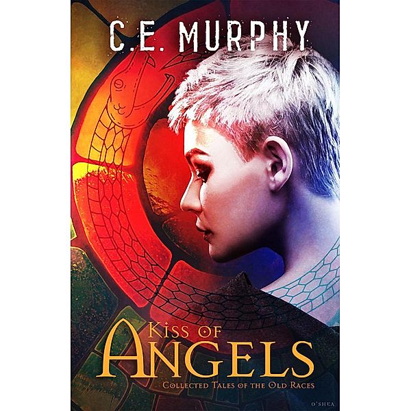 Kiss of Angels (Collected Tales of the Old Races, #3), C. E. Murphy