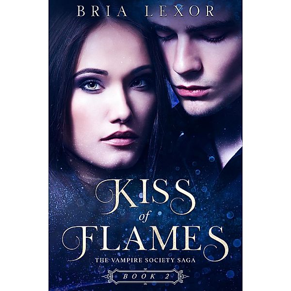 Kiss of Flames (The Vampire Society Saga, #2) / The Vampire Society Saga, Bria Lexor
