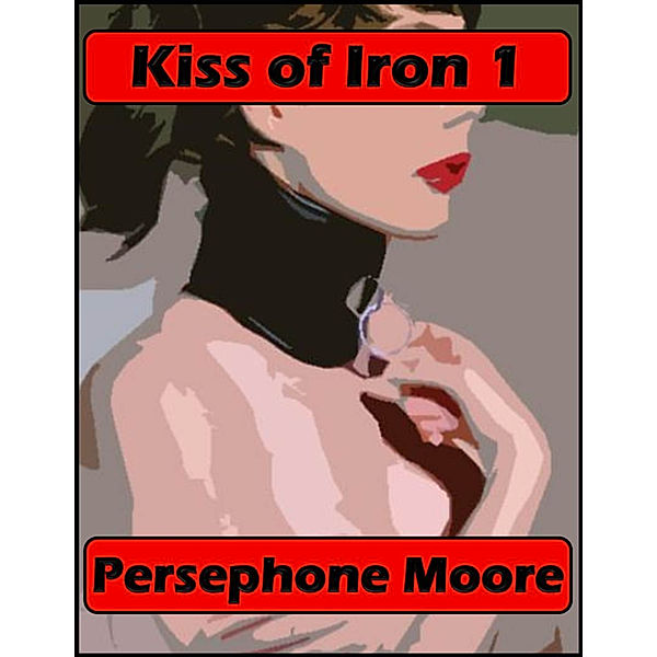 Kiss of Iron: Kiss of Iron 1, Persephone Moore