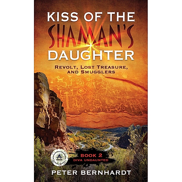 Kiss of the Shaman's Daughter¿Revolt, Lost Treasure, and Smugglers (Diva Undaunted Book 2), Peter Bernhardt