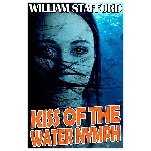 Kiss of the Water Nymph, William Stafford