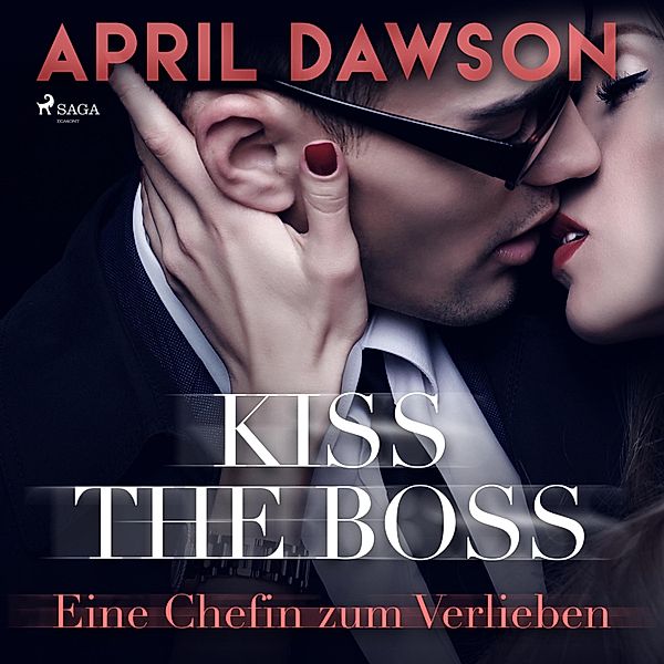 Kiss the Boss - Eine Chefin zum Verlieben - Boss-Reihe, Band 4 (Ungekürzt), April Dawson