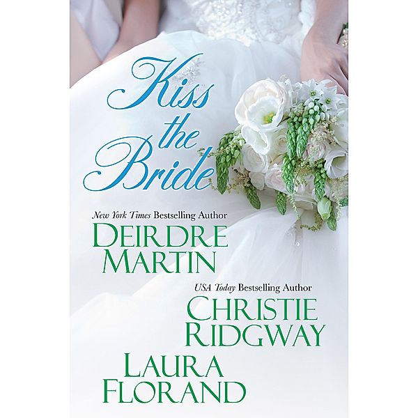 Kiss the Bride, Deirdre Martin, Christie Ridgway, Laura Florand