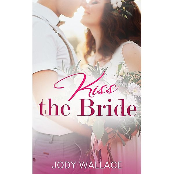 Kiss The Bride (Tallwood Tall Tales, #3) / Tallwood Tall Tales, Jody Wallace