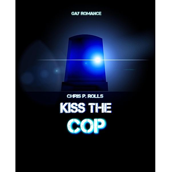 Kiss the cop, Chris P. Rolls