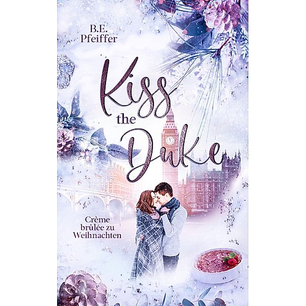 Kiss the Duke - Crème brûlee zu Weihnachten, B. E. Pfeiffer