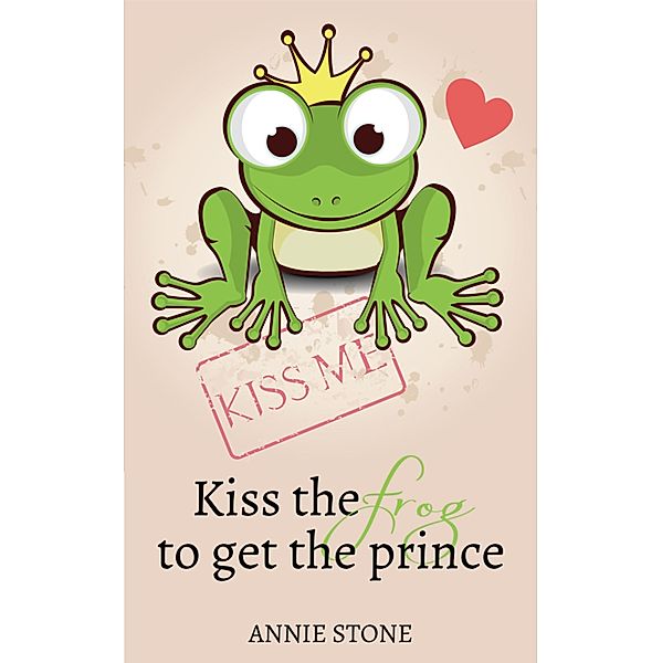 Kiss the frog to get the prince, Annie Stone