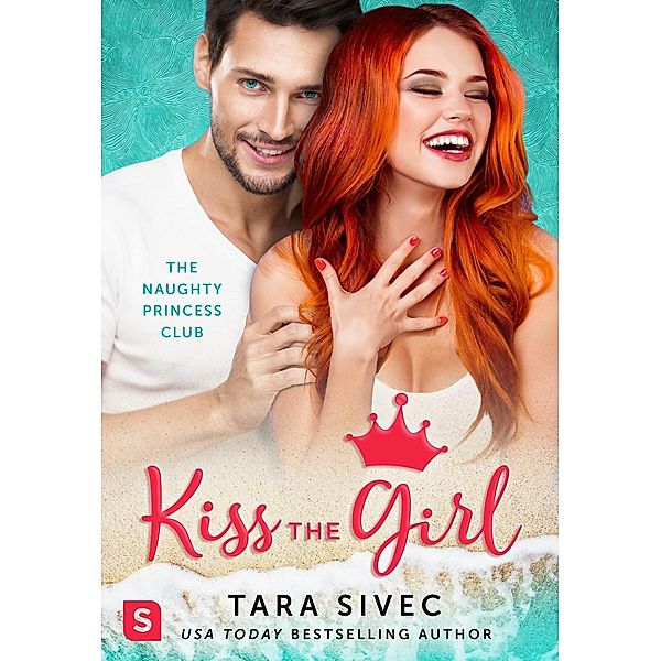 Kiss the Girl / The Naughty Princess Club Bd.3, Tara Sivec