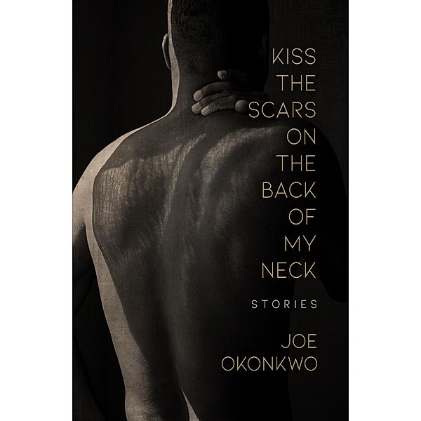 Kiss the Scars on the Back of My Neck, Joe Okonkwo