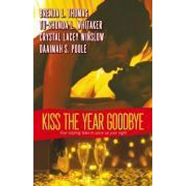 Kiss the Year Goodbye, Brenda L. Thomas, Crystal Lacey Winslow, Tu-Shonda L. Whitaker, Daaimah S. Poole