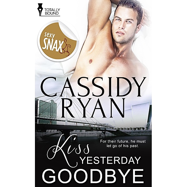 Kiss Yesterday Goodbye / Totally Bound Publishing, Cassidy Ryan