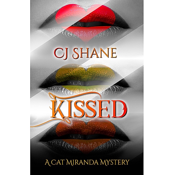 Kissed (A Cat Miranda Mystery, #1) / A Cat Miranda Mystery, C. J. Shane