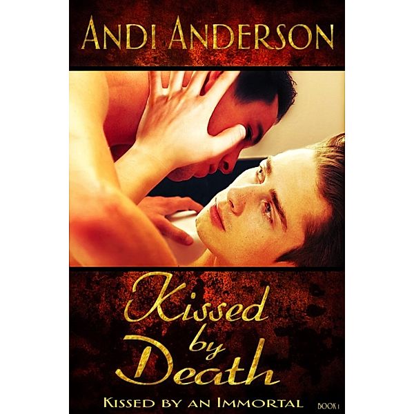 Kissed By An Immortal: Kissed By Death, Andi Anderson