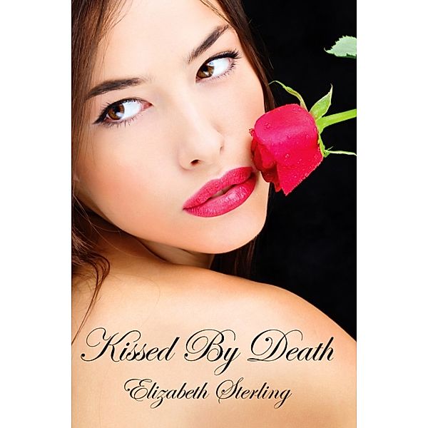 Kissed by Death Saga: Kissed By Death, Elizabeth Sterling