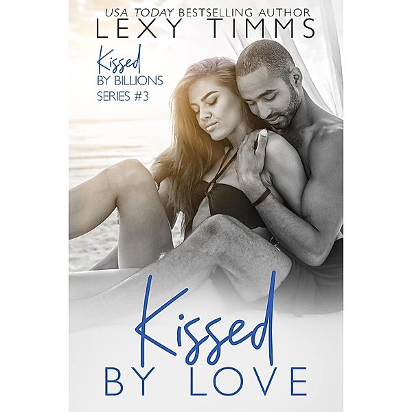 Kissed by Love (Kissed by Billions, #3) / Kissed by Billions, Lexy Timms