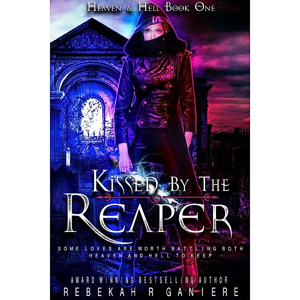 Kissed by the Reaper (Heaven and Hell, #1) / Heaven and Hell, Rebekah R. Ganiere