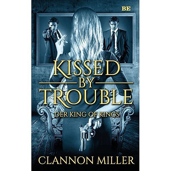 Kissed by Trouble - Der King of Kings, Clannon Miller
