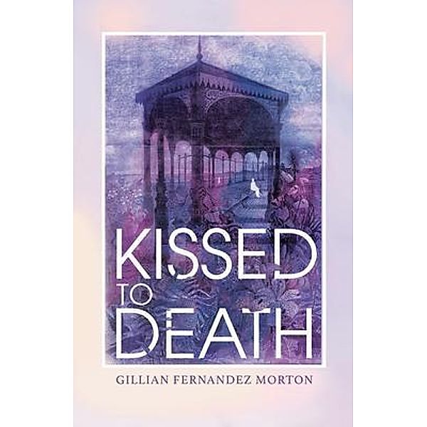 Kissed to Death / Silverwood Books, Gillian Fernandez Morton