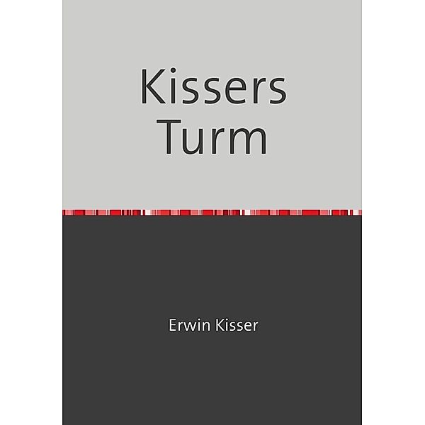 Kissers Turm, Erwin Kisser