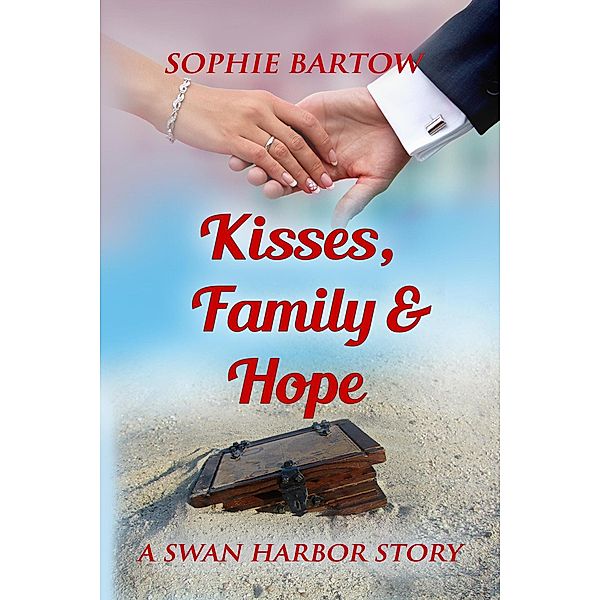 Kisses, Family & Hope (Hope & Hearts from Swan Harbor, #4) / Hope & Hearts from Swan Harbor, Sophie Bartow