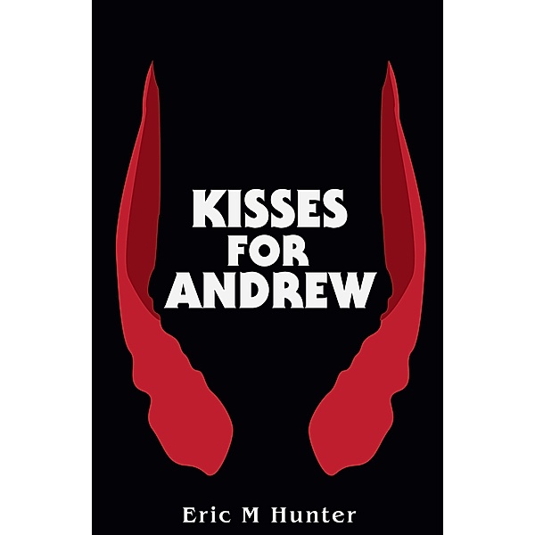 Kisses for Andrew, Eric M Hunter