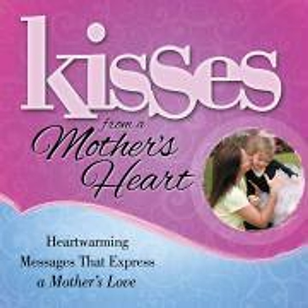 Kisses from a Mother's Heart, Howard Books