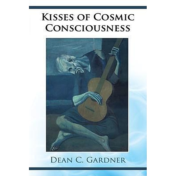 Kisses of cosmic consciousness / GoldTouch Press, LLC, Dean C. Gardner