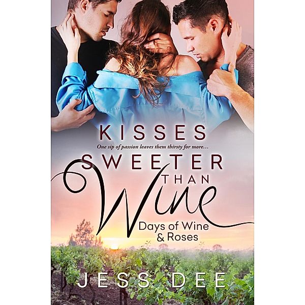 Kisses Sweeter than Wine / Days of Wine and Roses Bd.3, Jess Dee
