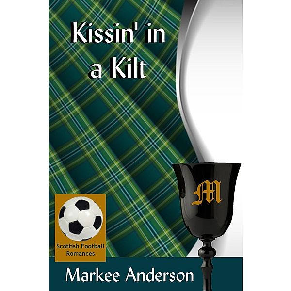 Kissin' in a Kilt (Scottish Football Romances, #2) / Scottish Football Romances, Markee Anderson