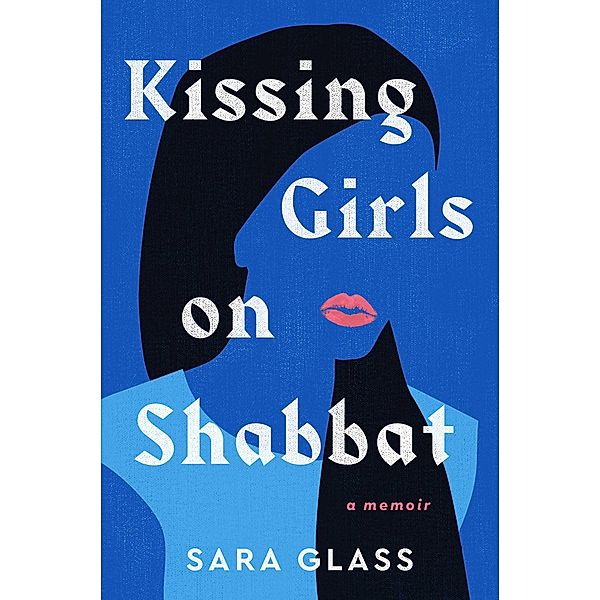 Kissing Girls on Shabbat, Sara Glass