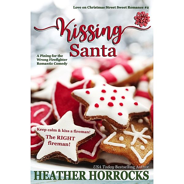 Kissing Santa (Love on Christmas Street, #2) / Love on Christmas Street, Heather Horrocks