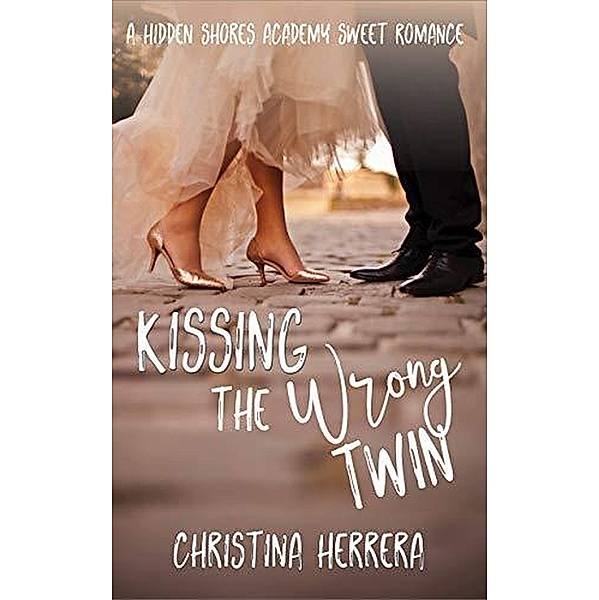 Kissing the Wrong Twin (Hidden Shores Academy, #1) / Hidden Shores Academy, Christina Herrera