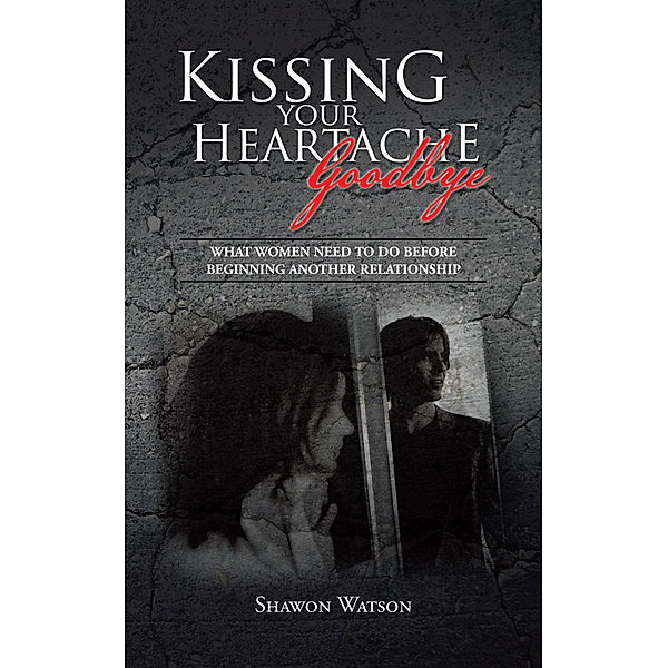 Kissing Your Heartache Goodbye, Shawon Watson