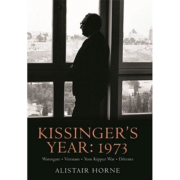 Kissinger's Year: 1973, Alistair Horne