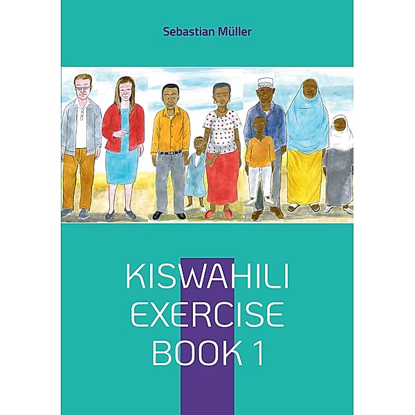 Kiswahili exercise book 1 / 'Kiswahili Grammar and Vocabulary Training' Bd.1, Sebastian Müller