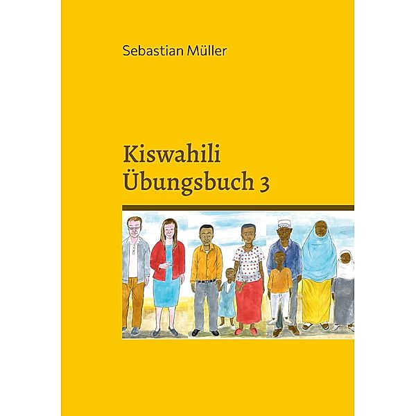 Kiswahili Übungsbuch 3 / Kiswahili Grammatik und Vokabel Training Bd.3, Sebastian Müller