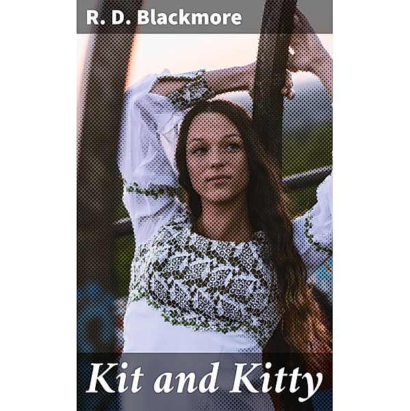 Kit and Kitty, R. D. Blackmore