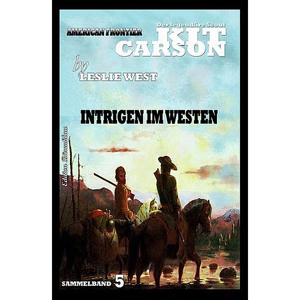 Kit Carson Sammelband 5 Intrigen im Westen, Leslie West