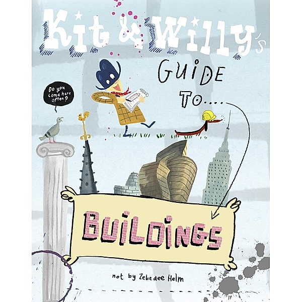 Kit & Willy's Guide to Buildings, Zebedee Helm