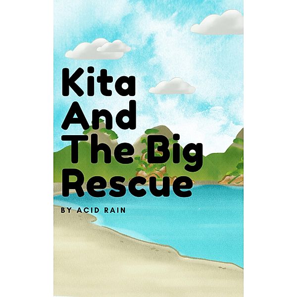 Kita And The Big Rescue (Kita The Wolf Pup, #2) / Kita The Wolf Pup, Acid Rain