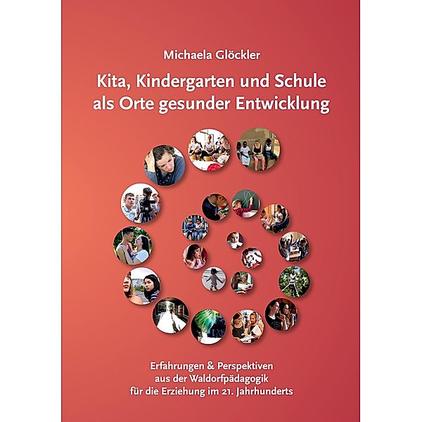 Kita, Kindergarten und Schule als Orte gesunder Entwicklung, Michaela Glöckler