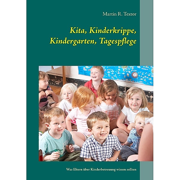 Kita, Kinderkrippe, Kindergarten, Tagespflege, Martin R. Textor